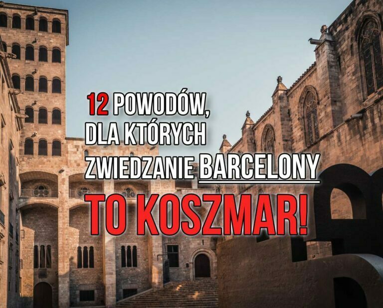 12 powodów, dla których zwiedzanie Barcelony to koszmar!