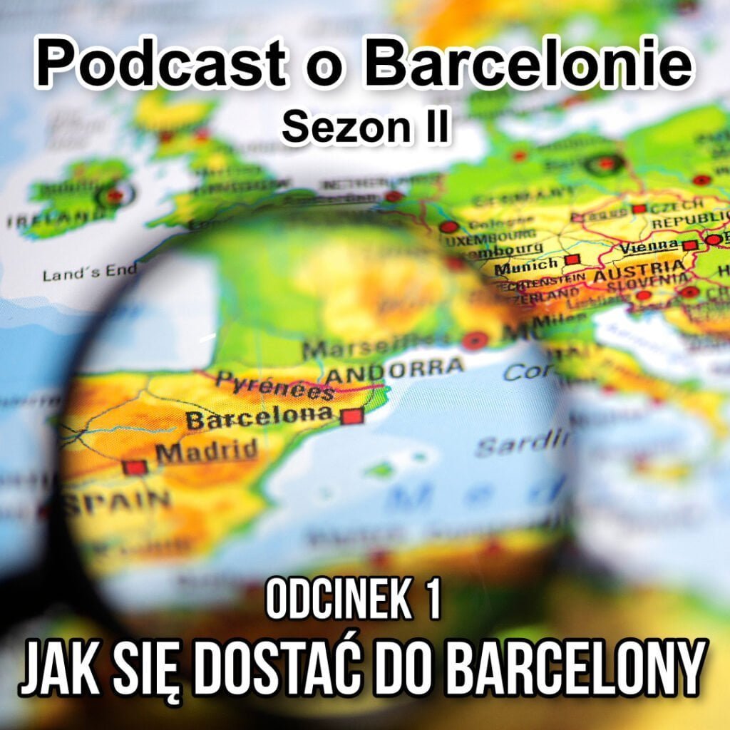 Podcast o Barcelonie S2O1 - Jak się dostać do Barcelony? 2 Podcast odc 1