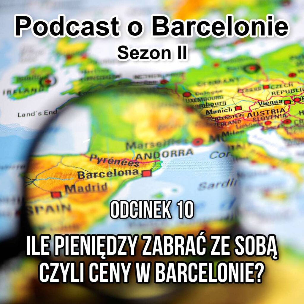 Podcast o Barcelonie S2O10 - Ile pieniędzy zabrać ze sobą, czyli ceny w Barcelonie? 2 Podcast odc 10