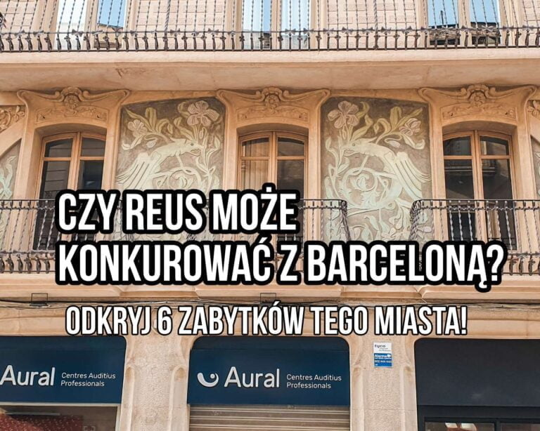 Czy Reus może konkurować z Barceloną? Odkryj 6 zabytków tego miasta!