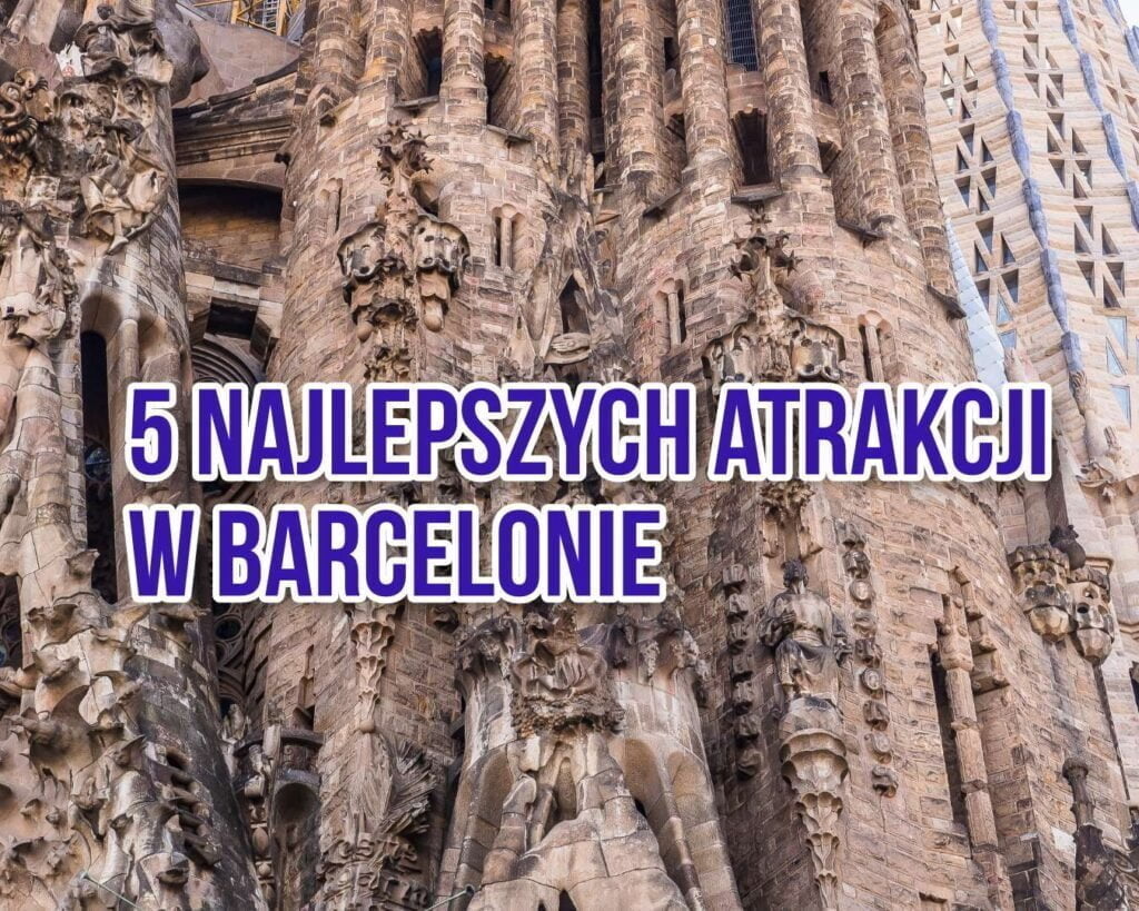 5 najlepszych atrakcji w Barcelonie – odkryj magiczne miejsca w stolicy Katalonii 1 5 atrakcji str