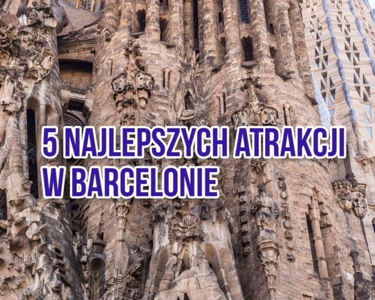 5 najlepszych atrakcji w Barcelonie – odkryj magiczne miejsca w stolicy Katalonii